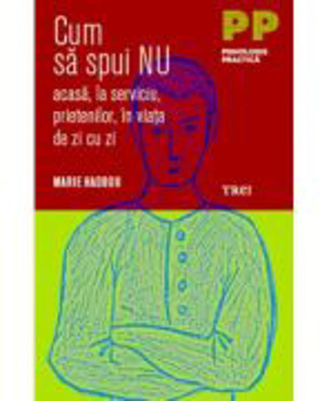 Cum sa spui nu acasa, la serviciu, prietenilor, in viata de zi cu zi - Marie Haddou