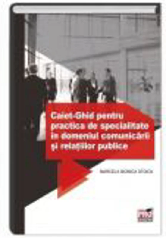 Caiet- Ghid pentru practica de specialitate in domeniul comunicarii si relatiilor publice - Marcela Monica Stoica