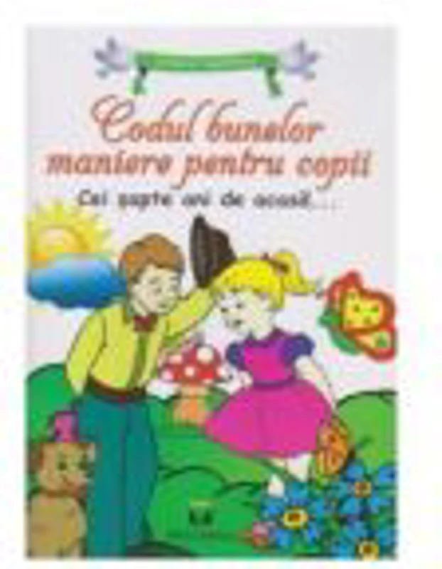Codul bunelor maniere pentru copii. Cei sapte ani de acasa...