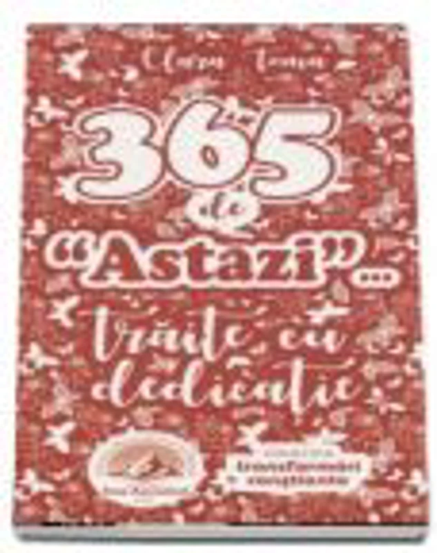 365 de "astazi" traite cu dedicatie (Clara Toma)