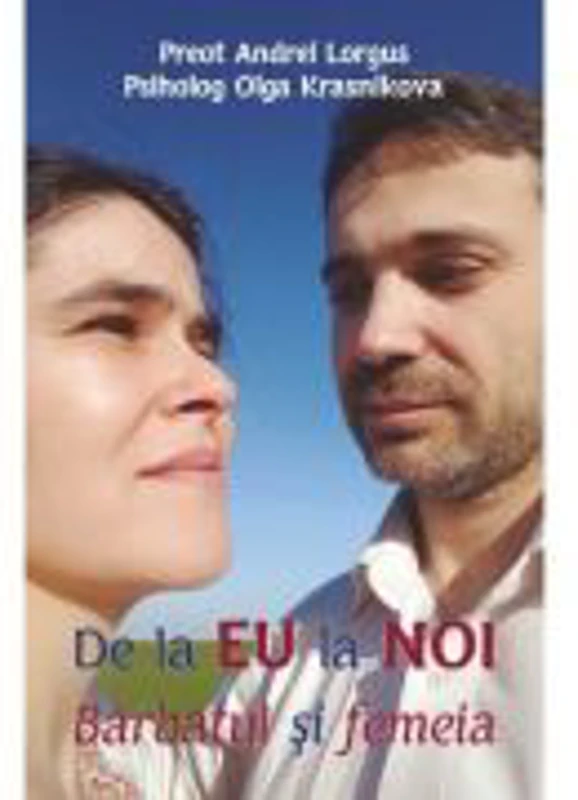 De la EU la NOI. Barbatul si femeia - Preot Andrei Lorgus, Psiholog Olga Krasnikova