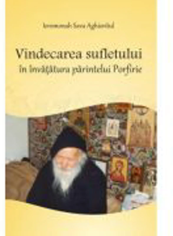 Vindecarea sufletului in invatatura parintelui Porfirie - Ieromonah Sava Aghioritul