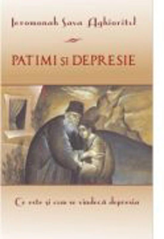 Patimi si depresie. Ce este si cum se vindeca depresia - Ieromonah Sava Aghioritul