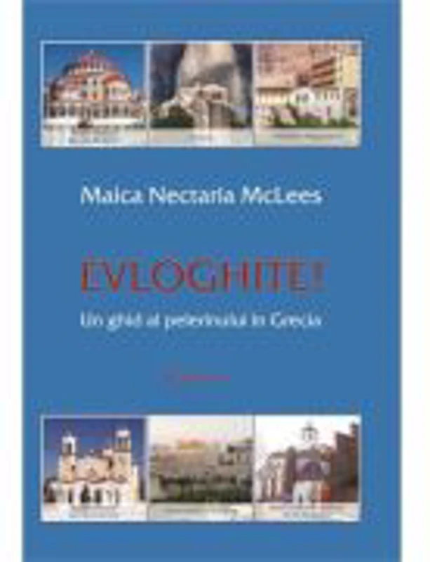 Evloghite! Un ghid al pelerinului in Grecia. Volumul 1 - Nectaria McLees