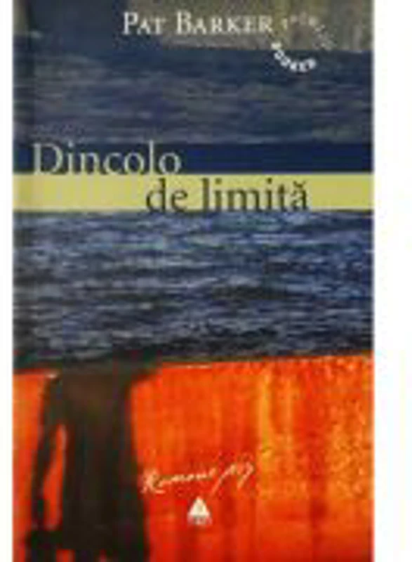Dincolo de limita - Pat Barker. Traducere de Luana Schidu