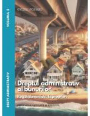 Drept administrativ. Vol. 2 Dreptul administrativ al bunurilor. Editia a 4-a - Ovidiu Podaru