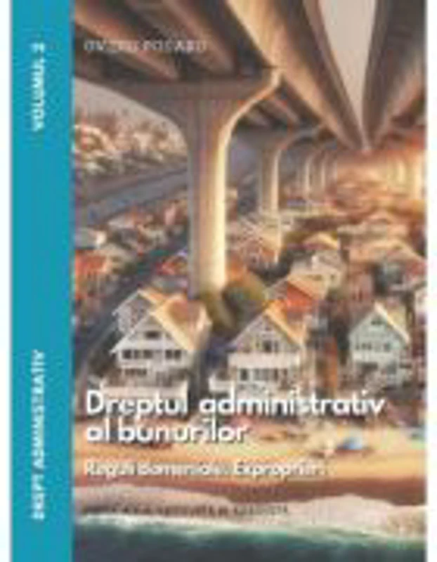 Drept administrativ. Vol. 2 Dreptul administrativ al bunurilor. Editia a 4-a - Ovidiu Podaru