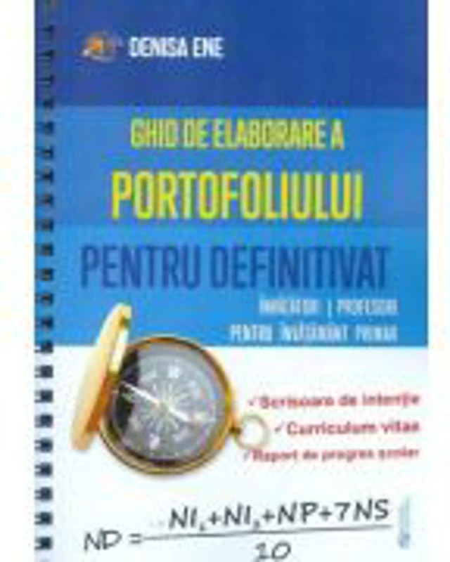 Ghid de elaborare a portofoliului pentru definitivat. Invatatori, profesori pentru invatamantul primar - Denisa Ene