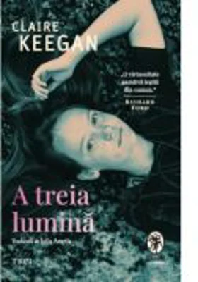 A treia lumina - Claire Keegan