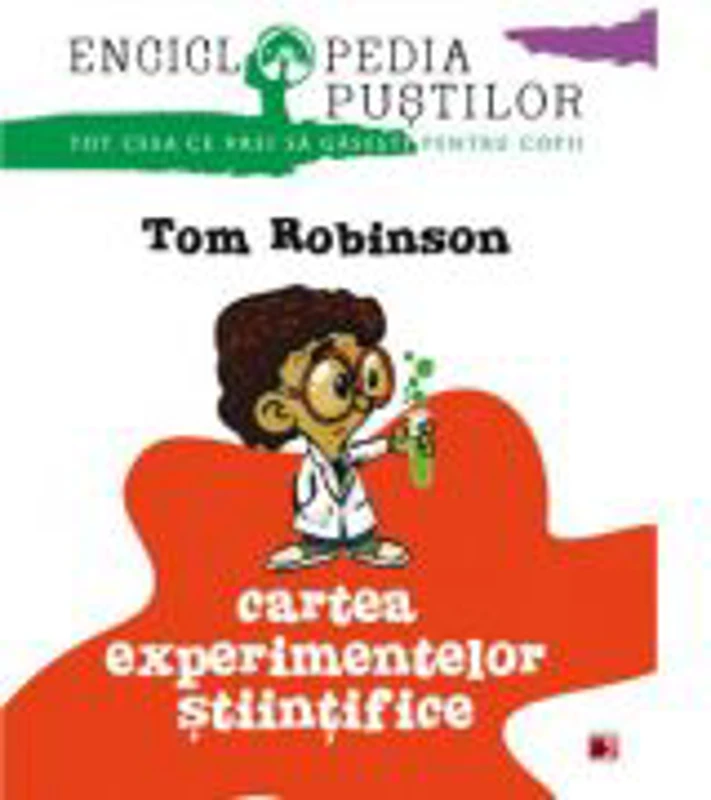 Cartea experimentelor stiintifice. Seria Enciclopedia pustilor - Tom Robinson