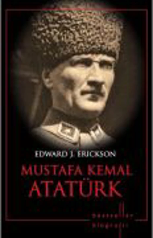 Mustafa Kemal Ataturk. Bestseller. Biografii - Edward J. Erickson