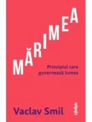 Marimea. Principiul care guverneaza lumea - Vaclav Smil