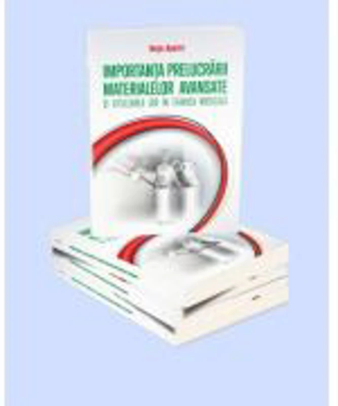 Importanta prelucrarii materialelor avansate si utilizarea lor in tehnica medicala - Apetri Nuta