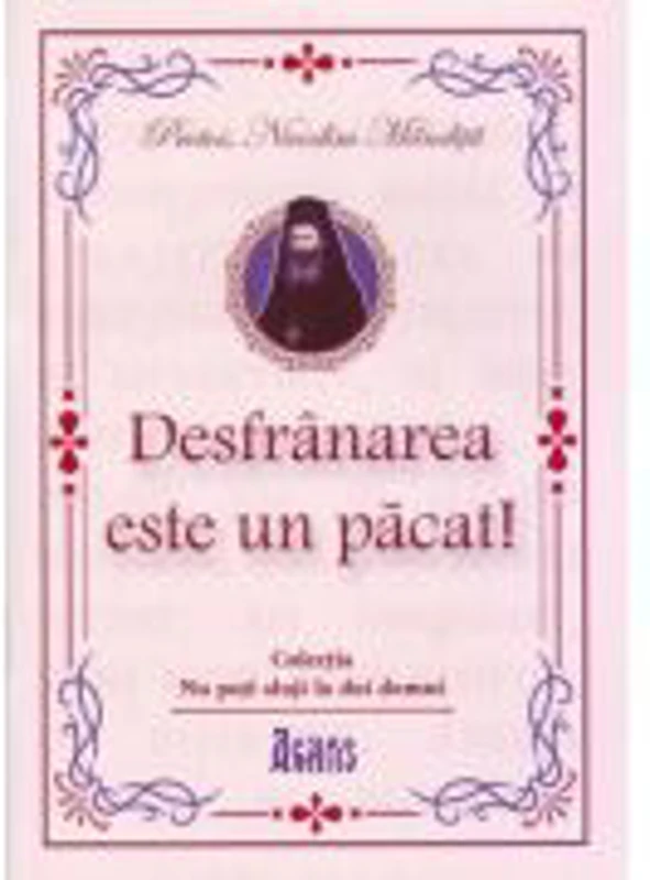 Desfranarea este un pacat! - Protos. Nicodim Mandita