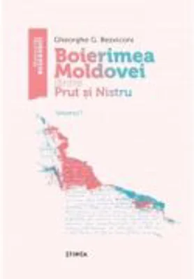 Boierimea Moldovei dintre Prut si Nistru. Volumul 1 - Gheorghe G. Bezviconi
