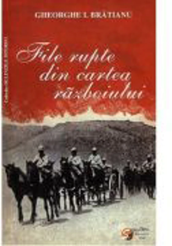 File rupte din cartea razboiului - Gheorghe I. Bratianu