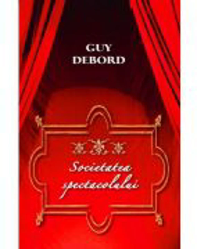 Societatea spectacolului - Guy Debord