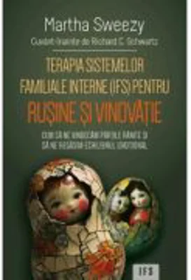 Terapia sistemelor familiale interne (IFS) pentru rusine si vinovatie - Martha Sweezy