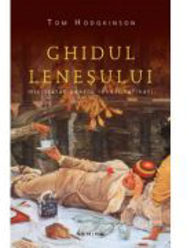 Ghidul lenesului. Mic tratat pentru lenesi rafinati (editia a 3-a) - Tom Hodgkinson