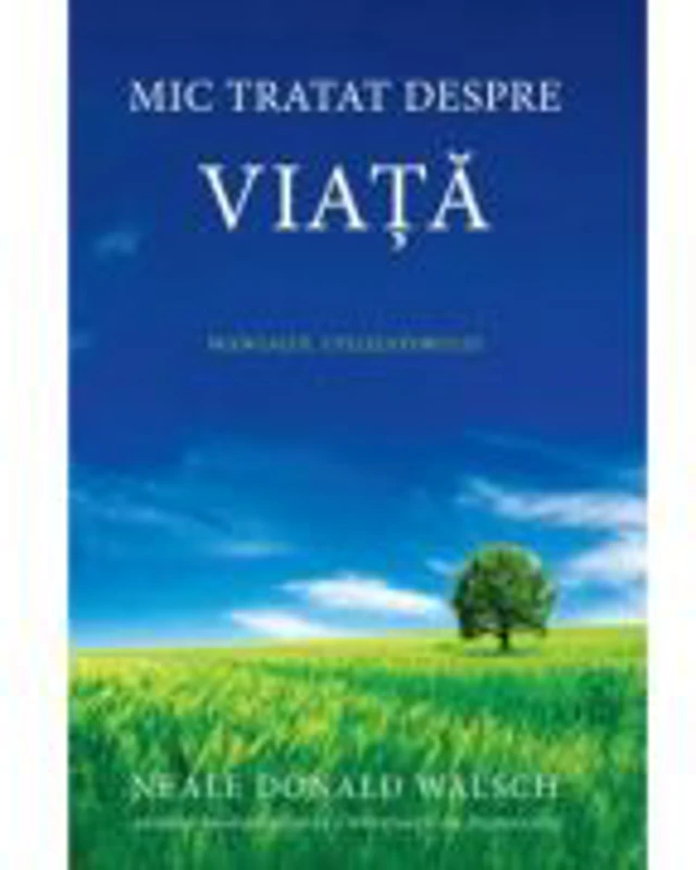 Mic tratat despre viata - Neale Donald Walsch