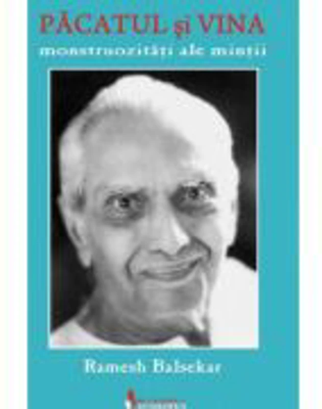 Pacatul si vina. Monstruozitati ale mintii - Ramesh S. Balsekar