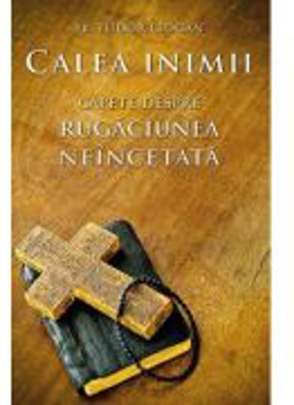 Calea inimii. Capete despre rugaciunea neincetata - Tudor Ciocan