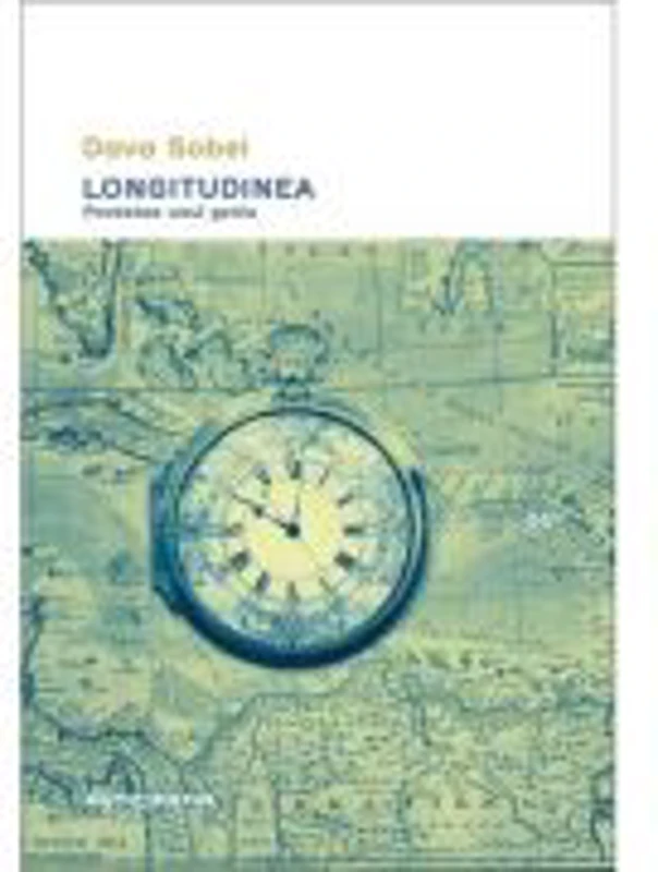Longitudinea. Povestea unui geniu - Dava Sobel