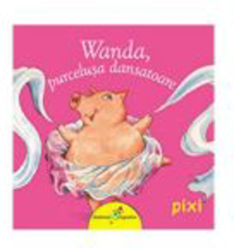PIXI. Wanda, purcelusa Dansatoare - Olivier Bieber