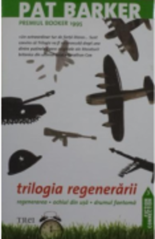 Trilogia regenerarii. Regenerarea. Ochiul din usa. Drumul fantoma - Pat Barker