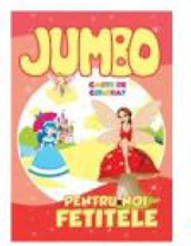 Jumbo. Pentru noi, fetitele. Carte de colorat - Roxana Geanta
