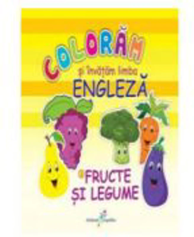 Coloram si invatam limba engleza (2). Fructe și legume - Roxana Geanta