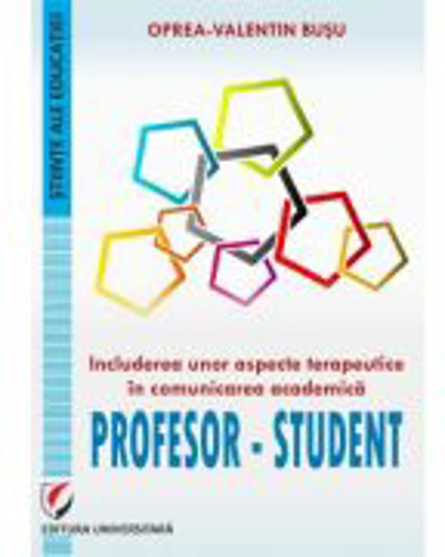 Includerea unor aspecte terapeutice in comunicarea academica profesor-student - Oprea-Valentin Busu
