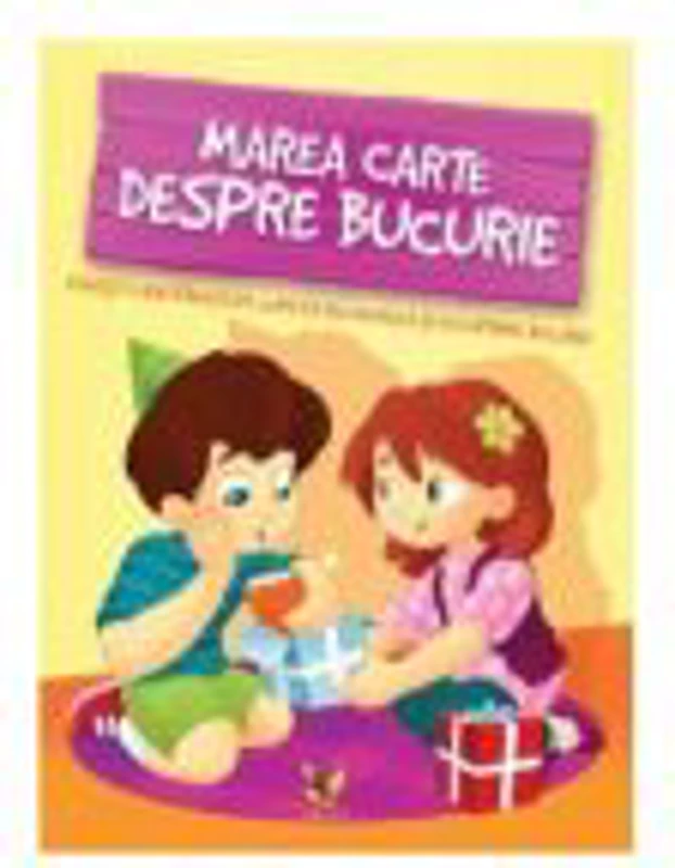 Marea carte despre bucurie. Povesti care ii invata pe copii sa recunoasca si sa exprime bucuria