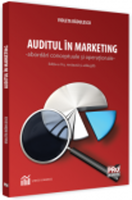 Auditul in marketing - abordari conceptuale si operationale - Editia a II-a revazuta si adaugita - Violeta Radulescu