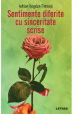 Sentimente diferite cu sinceritate scrise - Adrian Bogdan Tirteata