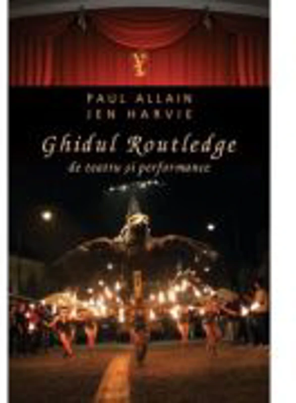Ghidul Routledge de teatru si performance - Jen Harvie