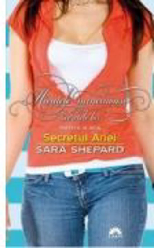 Micutele mincinoase si secretele lor volumul 3. Secretul Ariei - Sara Shepard