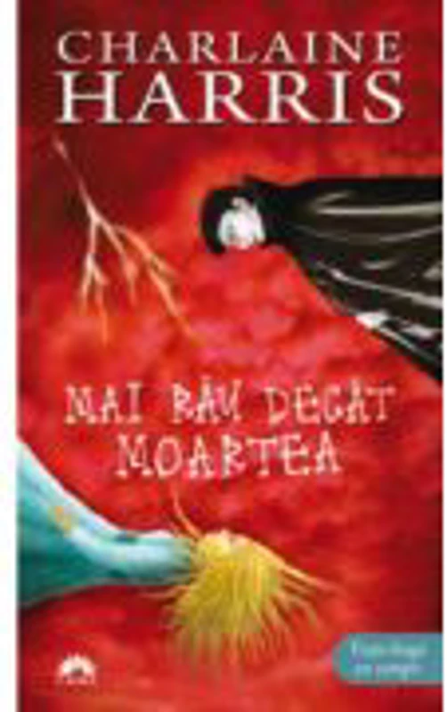 Mai rau decat moartea. Vampirii Sudului volumul 8 - Charlaine Harris