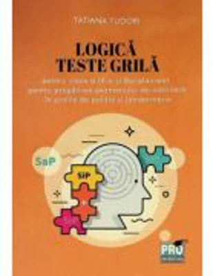 Logica. Teste grila pentru clasa a 9-a si bacalaureat, pentru pregatirea examenului de admitere in scolile de politie si jandarmerie - Tatiana Tudori