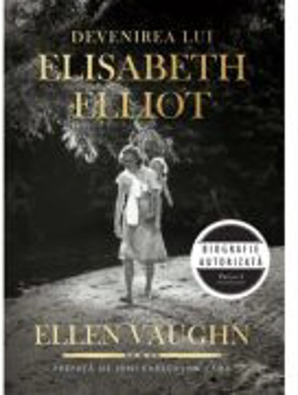 Devenirea lui Elisabeth Elliot - Ellen Vaughn