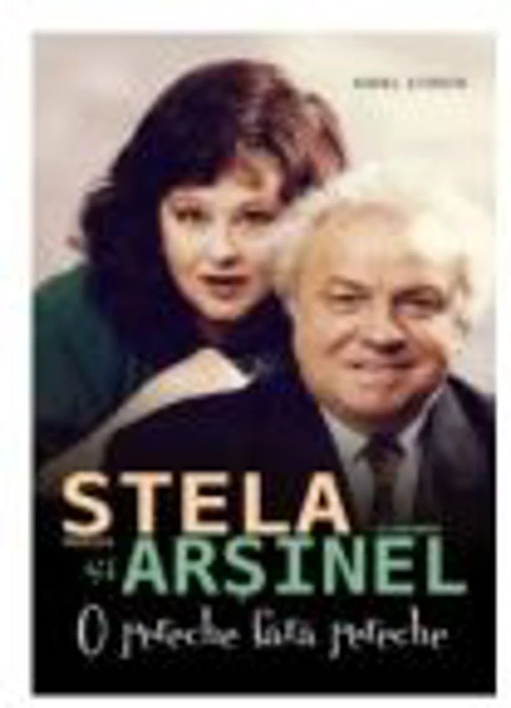 Stela Popescu Si Alexandru Arsinel, O Pereche Fara Pereche - Aurel Storin
