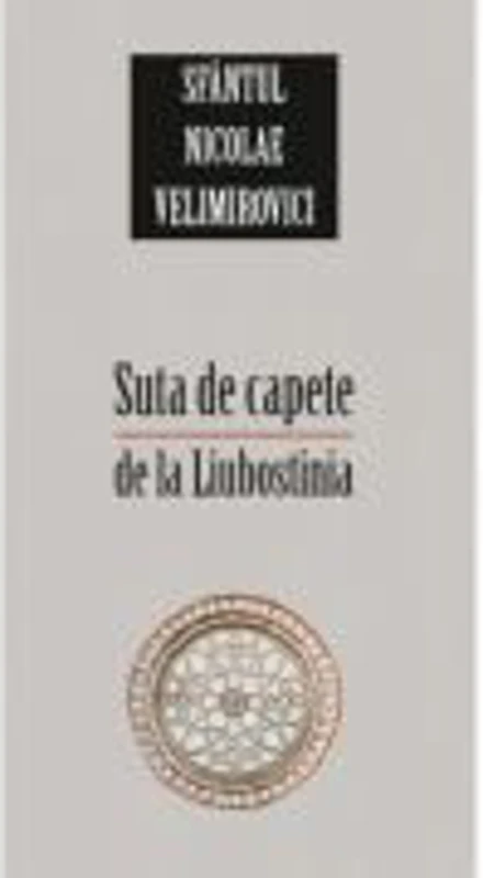 Suta de capete de la Liubostinia. Editia a doua - sf. Nicolae Velimirovici