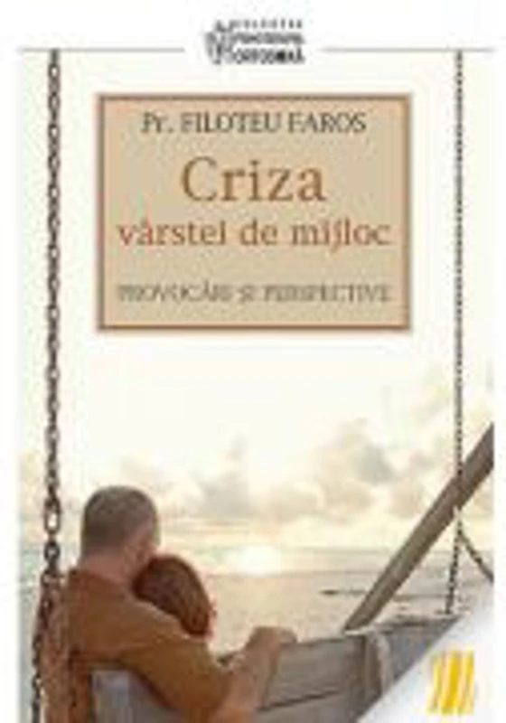 Criza varstei de mijloc. Provocari si perspective - pr. Filotheu Faros
