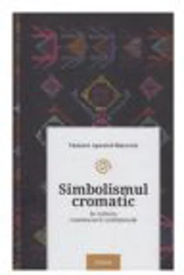 Simbolismul cromatic in cultura romaneasca traditionala - Tamara Apostol-Macovei