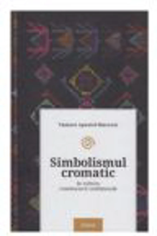 Simbolismul cromatic in cultura romaneasca traditionala - Tamara Apostol-Macovei