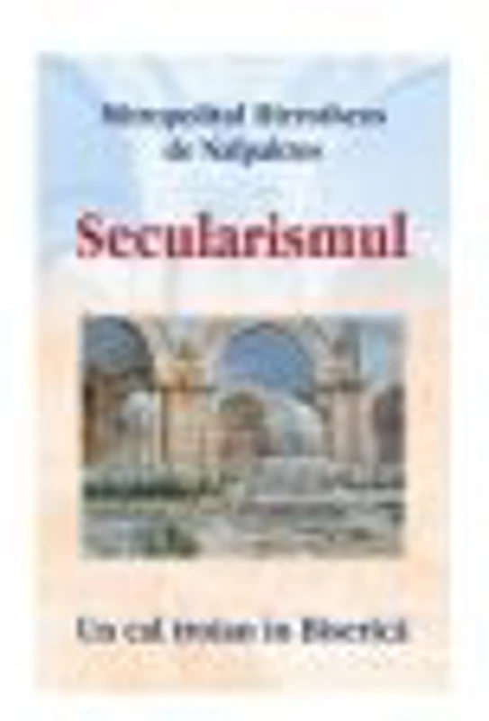 Secularismul Un cal troian in Biserica - Mitropolitul Hierotheos de Nafpaktos