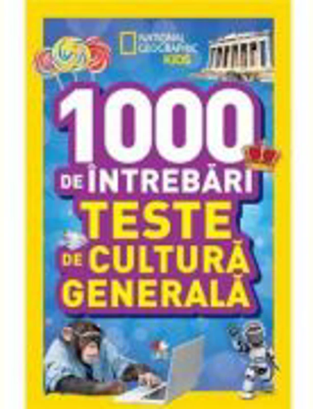National Geographic Kids. 1000 de intrebari. Teste de cultura generala (vol. 2)