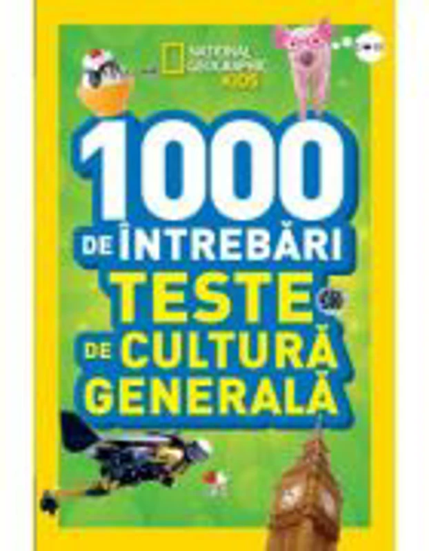 National Geographic Kids. 1000 de intrebari. Teste de cultura generala (vol. 3)