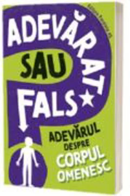 Adevarat sau fals. Adevarul despre corpul omenesc - Sonya Newland