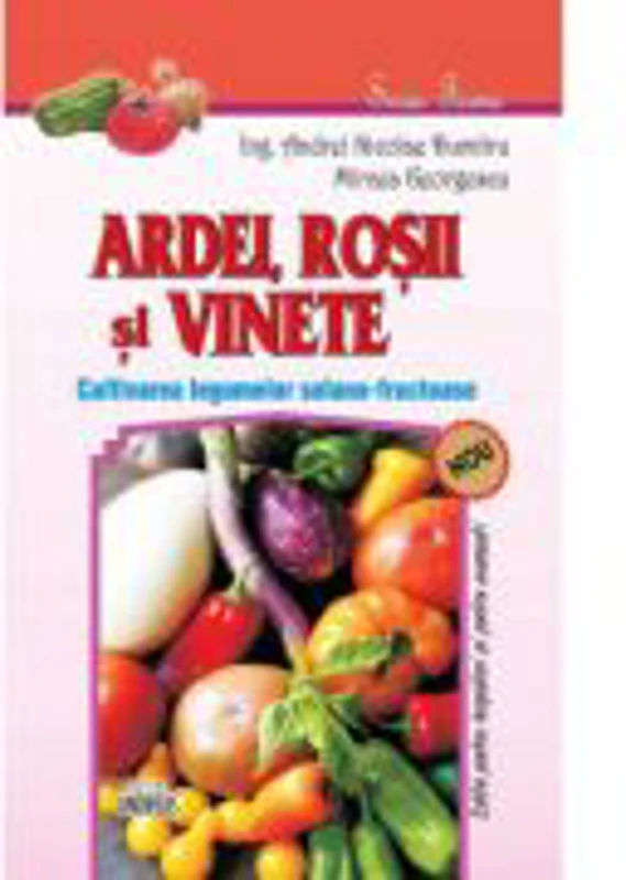 Ardei, rosii si vinete. Cultivarea legumelor solano-fructuoase - Andrei Nicolae Dumitru